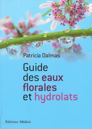 Guide des eaux florales et hydrolats - Patricia Dalmas